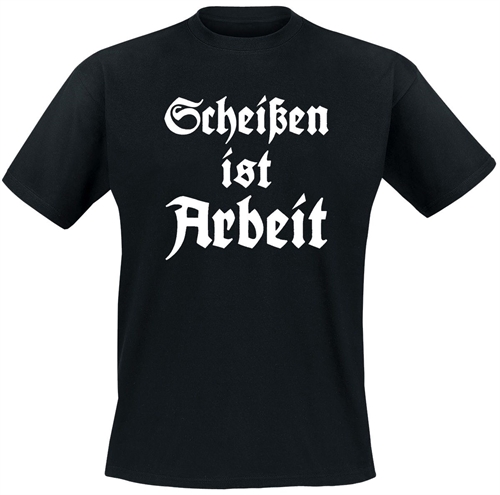Schei�en Ist Arbeit - T-Shirt