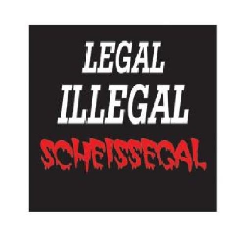 Legal Illegal Scheissegal