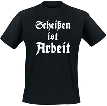 Schei�en Ist Arbeit - T-Shirt