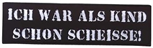 Ich War Als Kind Schon Scheisse - Aufn�her